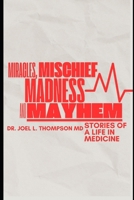 Miracles, Mischief, Madness and Mayhem: Fifty years on the frontlines of Medicine B0F3J7CLJG Book Cover