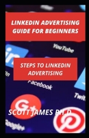 LinkedIn Advertising For Beginners: Steps To LinkedIn Advertising B09DJ56QFN Book Cover