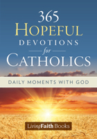 365 Hopeful Devotions For Catholics Daily Moments with God 1682793958 Book Cover