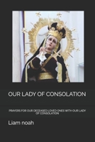 OUR LADY OF CONSOLATION: PRAYERS FOR OUR DECEASED LOVED ONES WITH OUR LADY OF CONSOLATION B0F13XBYJ4 Book Cover