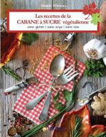 Les recettes de la CABANE à SUCRE végétalienne: Sans gluten, sans soya, sans noix 2924371309 Book Cover