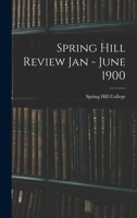 Spring Hill Review Jan - June 1900 1014184215 Book Cover