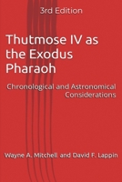 Thutmose IV as the Exodus Pharaoh: Chronological and Astronomical Considerations 1917185502 Book Cover