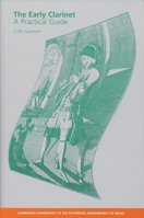 The Early Clarinet: A Practical Guide (Cambridge Handbooks to the Historical Performance of Music) 0521624665 Book Cover