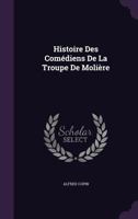 Histoire Des Comediens de La Troupe de Moliere 1358270961 Book Cover