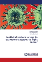 Lentiviral vectors: a tool to evaluate strategies to fight cancer 3659534129 Book Cover