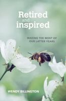 Retired and Inspired: Making the most of our latter years 0857467204 Book Cover
