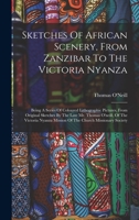 Sketches Of African Scenery, From Zanzibar To The Victoria Nyanza: Being A Series Of Coloured Lithographic Pictures, From Original Sketches By The ... Mission Of The Church Missionary Society 1016903170 Book Cover