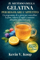 Il Metodo della Gelatina per Regolare l’appetito: Un programma di 21 giorni per controllare la fame, ridurre le voglie e costruire abitudini alimentari sane (Italian Edition) B0GG67KGSR Book Cover