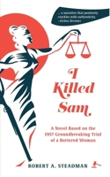 I Killed Sam: A Novel Based on the 1957 Groundbreaking Trial of a Battered Woman 1954786522 Book Cover