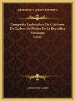 Compania Explotadora De Criaderos De Carbon De Piedra De La Republica Mexicana (1876) 1169414494 Book Cover