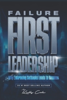 Failure-First Leadership: Why Embracing Setbacks Leads to Success B0DJBX5L9W Book Cover