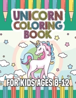 Unicorn Coloring Book for Kids Ages 8-12: Surprise Coloring Book Gifts for Girls Kids with Unicorns Magical World 1695648285 Book Cover