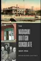 The Nagasaki British Consulate: 1859-1955 4990824016 Book Cover