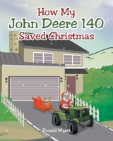 How My John Deere 140 Saved Christmas 1684986370 Book Cover