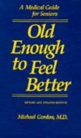 Old Enough to Feel Better: A Medical Guide for Seniors 0801838061 Book Cover