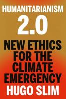 Humanitarianism 2.0: New Ethics for the Climate Emergency 1911723707 Book Cover