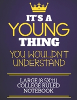 It's A Young Thing You Wouldn't Understand Large (8.5x11) College Ruled Notebook: Show you care with our personalised family member books, a perfect ... books are ideal for all the family to enjoy. 1675132542 Book Cover