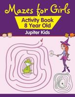 Mazes for Girls: Activity Book 8 Year Old 1541932536 Book Cover