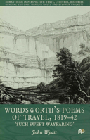 Wordsworth's Poems of Travel 1819-42: Such Sweet Wayfaring (Romanticism in Perspective) 0312221134 Book Cover