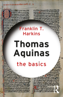 Thomas Aquinas: The Basics: The Basics 0367349868 Book Cover