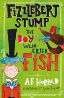 Fizzlebert Stump: The Boy Who Cried Fish 1526616440 Book Cover