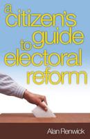 Electoral Reform: A Citizen's Guide 1849540764 Book Cover