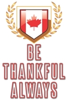 be Thankful Always: Happy Thanksgiving Canada: Beautiful Journal to write Thankful Message and Best Wishes  happy thanksgiving day Notebook, Blank ... happy thanksgiving images Premium Graphics 1699473323 Book Cover