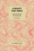 A Beauty That Hurts: Life and Death in Guatemala 0921284985 Book Cover