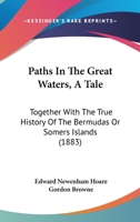 Paths In The Great Waters, A Tale: Together With The True History Of The Bermudas Or Somers Islands 1120671531 Book Cover