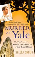 Murder at Yale: The True Story of a Beautiful Grad Student and a Cold-Blooded Crime 0312531648 Book Cover