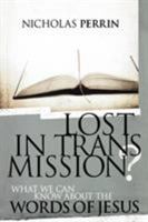 Lost In Transmission?: What We Can Know About the Words of Jesus 084990367X Book Cover