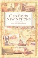 Old Gods New Nations: A Memoir of War, Peace, and Nation Building 0595675395 Book Cover