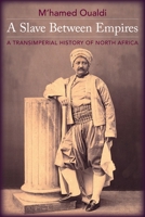 A Slave Between Empires: A Transimperial History of North Africa 0231191863 Book Cover