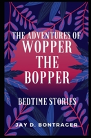 The Adventures of Wopper the Bopper: Bedtime Stories B09MCDLJWT Book Cover