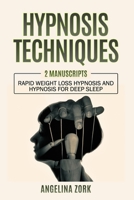 Hypnosis Techniques: 2 Manuscripts: Rapid Weight Loss Hypnosis and Hypnosis for Deep Sleep 1801328544 Book Cover