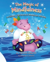 The Magic of Mindfulness: A Children's Workbook of Mindfulness Activities 1735134708 Book Cover