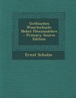Gothisches Woerterbuch: Nebst Flexionslehre 1020312718 Book Cover
