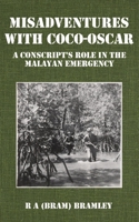 Misadventures with Coco-Oscar: A Conscript's Role in the Malayan Emergency 1764086473 Book Cover