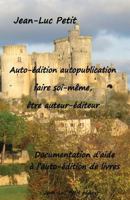 Auto-Edition Autopublication: Faire Soi-Meme, Etre Auteur-Editeur: Documentation D'Aide A L'Auto-Edition de Livres 2365414567 Book Cover