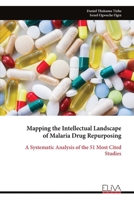 Mapping the Intellectual Landscape of Malaria Drug Repurposing: A Systematic Analysis of the 51 Most Cited Studies 999934996X Book Cover