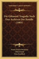 Die Giftmord-Tragodie Nach Den Archiven Der Bastille (1903) 1161097082 Book Cover