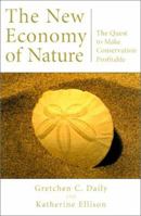The New Economy of Nature: The Quest To Make Conservation Profitable 1559631546 Book Cover