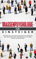 Massenpsychologie f?r Einsteiger: Wie Sie die Psychologie der Massen leicht verstehen, eine Gruppendynamik vorhersagen und zu Ihrem Vorteil nutzen k?n 375572992X Book Cover