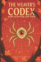 The weaver's codex: guide to weaving your world B0G58CM1C2 Book Cover