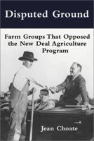 Disputed Ground: Farm Groups That Opposed the New Deal Agricultural Program 0786411848 Book Cover