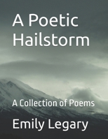 A Poetic Hailstorm: A Collection of Poems B0H9WFNY5F Book Cover