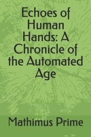 Echoes of Human Hands: A Chronicle of the Automated Age B0FDKQKXB3 Book Cover