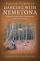 Pagan Portals - Dancing with Nemetona: A Druid's Exploration of Sanctuary and Sacred Space 1782793275 Book Cover