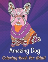 Amazing Dog Coloring Book For Adult: amazing dog coloring book in Books Great Gift for Adults women girls Cute Coloring Book with Dogs Creative Fun Drawings to Calm Down B09SBNJVLL Book Cover